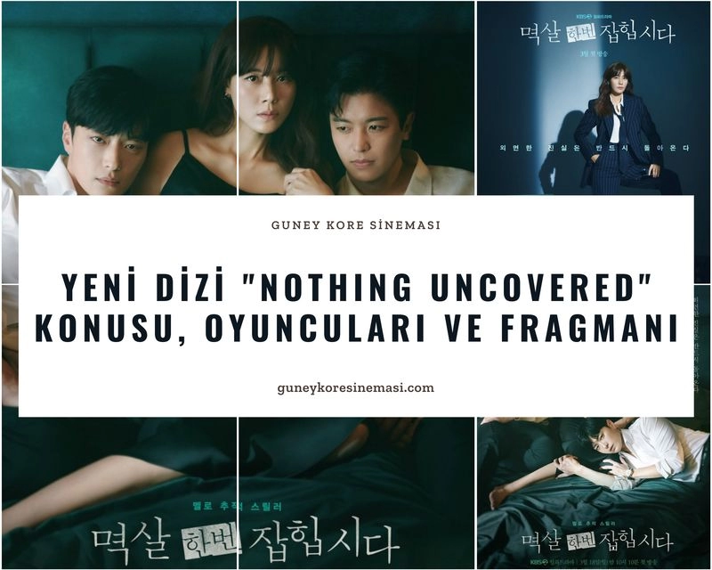 Yeni Dizi "Nothing Uncovered" Konusu, Oyuncuları ve Fragmanı