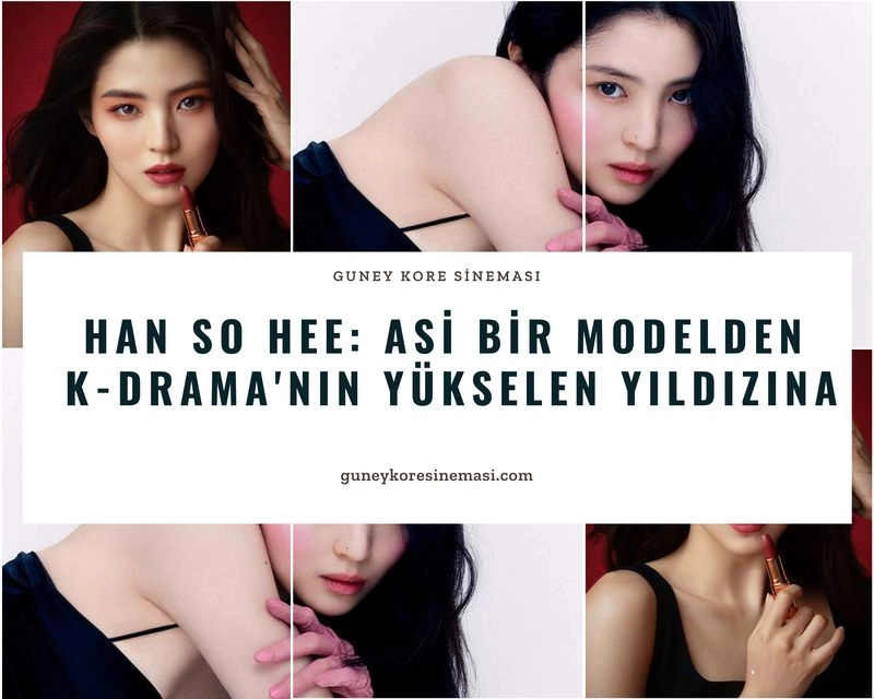 Han So Hee: Asi Bir Modelden K-drama'nın Yükselen Yıldızına