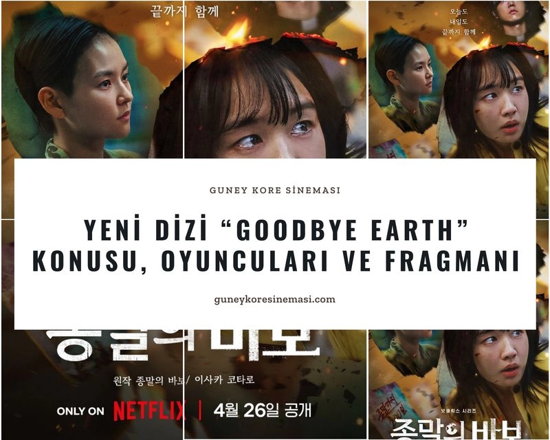 Yeni Dizi “Goodbye Earth” Konusu, Oyuncuları ve Fragmanı