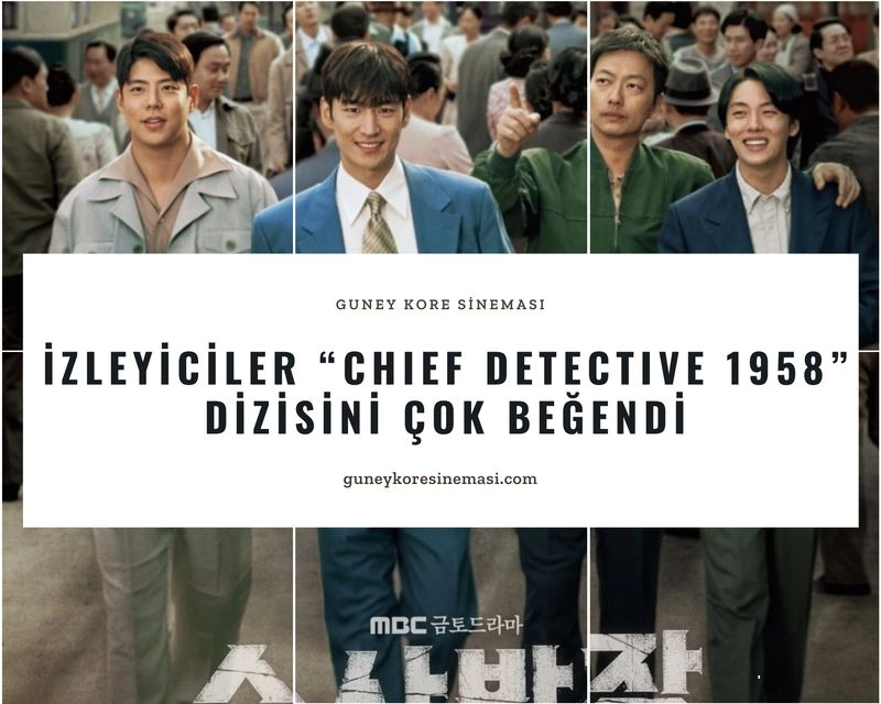 İzleyiciler “Chief Detective 1958” Dizisini Çok Beğendi