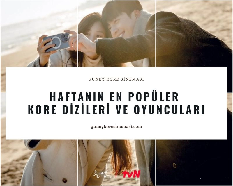 Haftanın En Popüler Kore Dizileri ve Oyuncuları