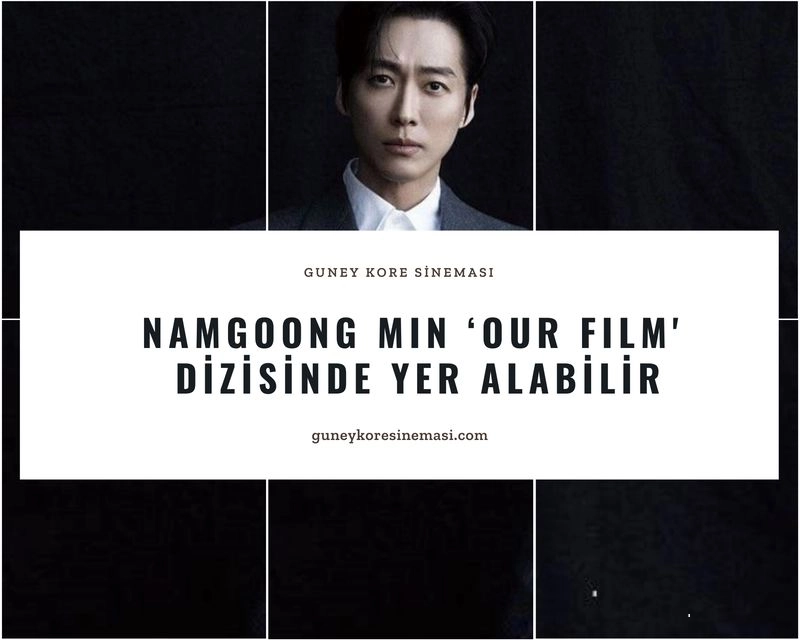 Namgoong Min ‘Our Film' Dizisinde Yer Alabilir