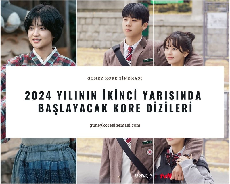 2024 Yılının İkinci Yarısında Başlayacak Kore Dizileri
