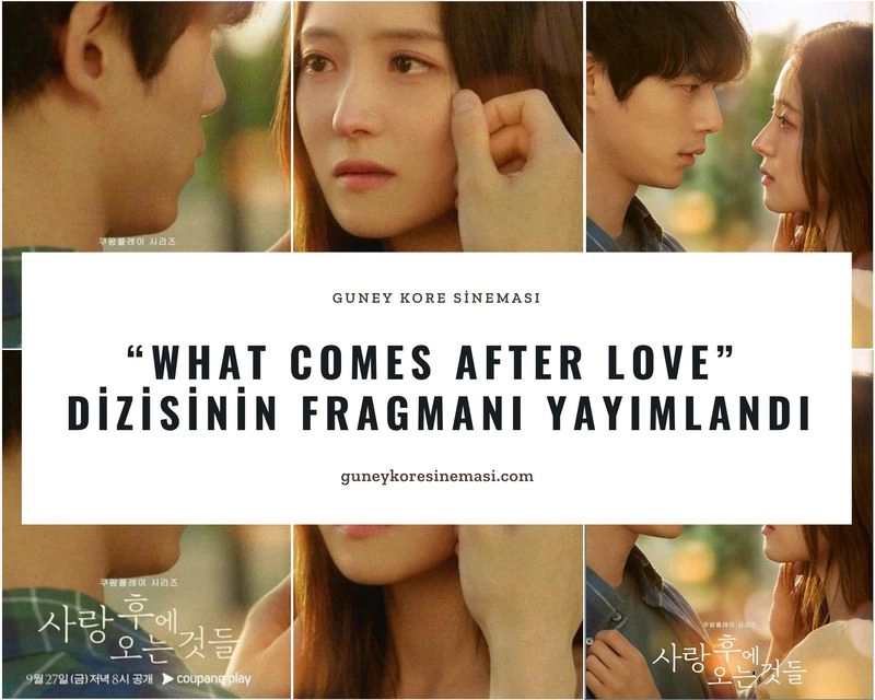 “What Comes After Love” Dizisinin Fragmanı Yayımlandı