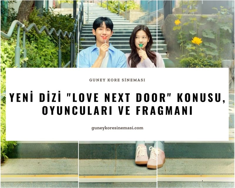 Yeni Dizi "Love Next Door" Konusu, Oyuncuları ve Fragmanı