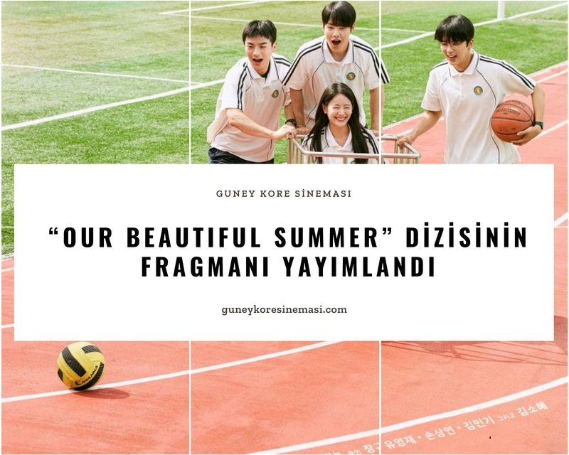 “Our Beautiful Summer” Dizisinin Fragmanı Yayımlandı