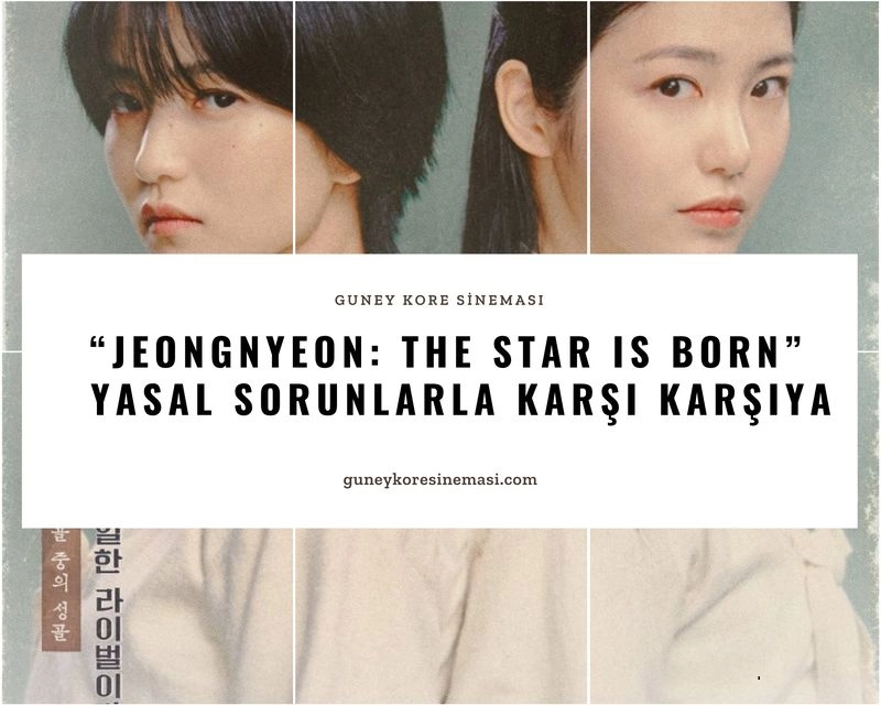 "Jeongnyeon: The Star Is Born" Yasal Sorunlarla Karşı Karşıya