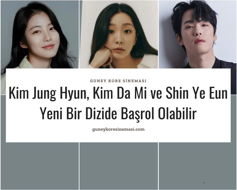 Kim Jung Hyun, Kim Da Mi ve Shin Ye Eun Yeni Bir Dizide Başrol Olabilir