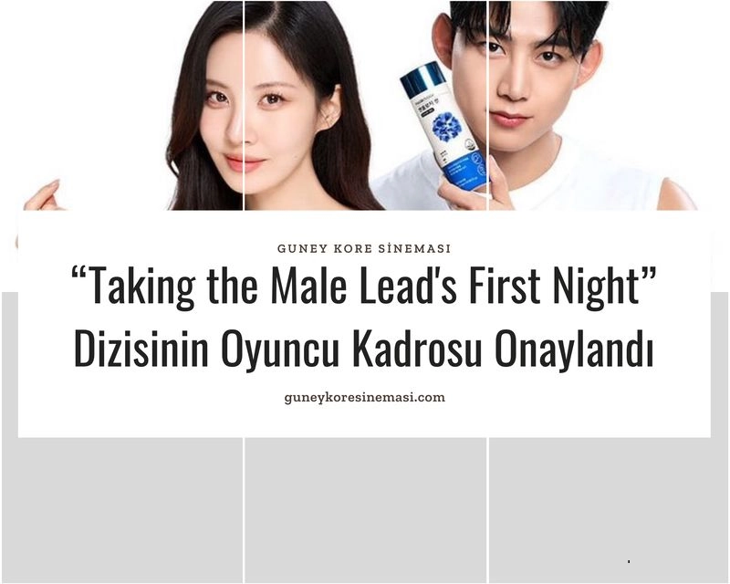 “Taking the Male Lead's First Night” Dizisinin Oyuncu Kadrosu Onaylandı