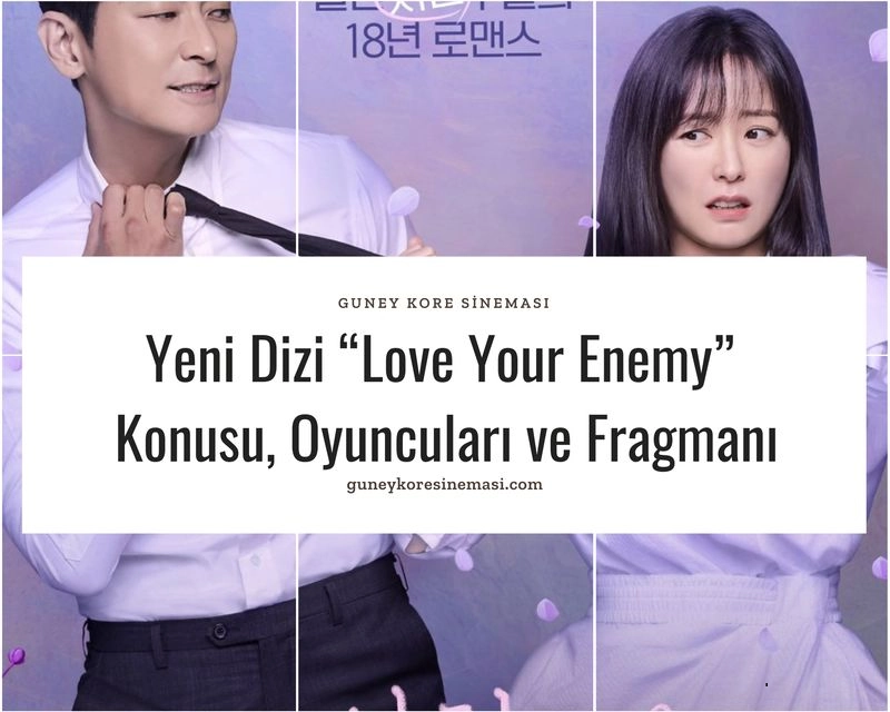 Yeni Dizi “Love Your Enemy” Konusu, Oyuncuları ve Fragmanı