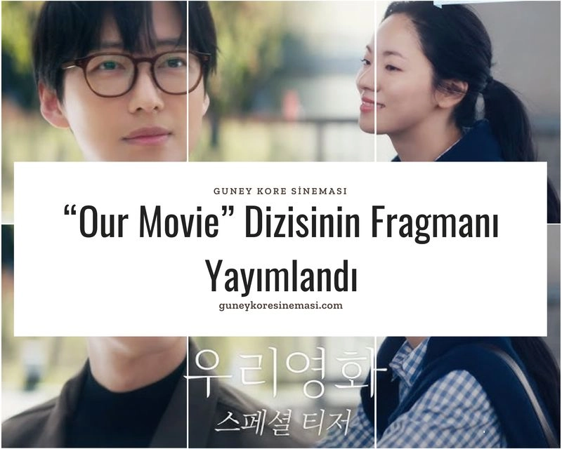 “Our Movie” Dizisinin Fragmanı Yayımlandı