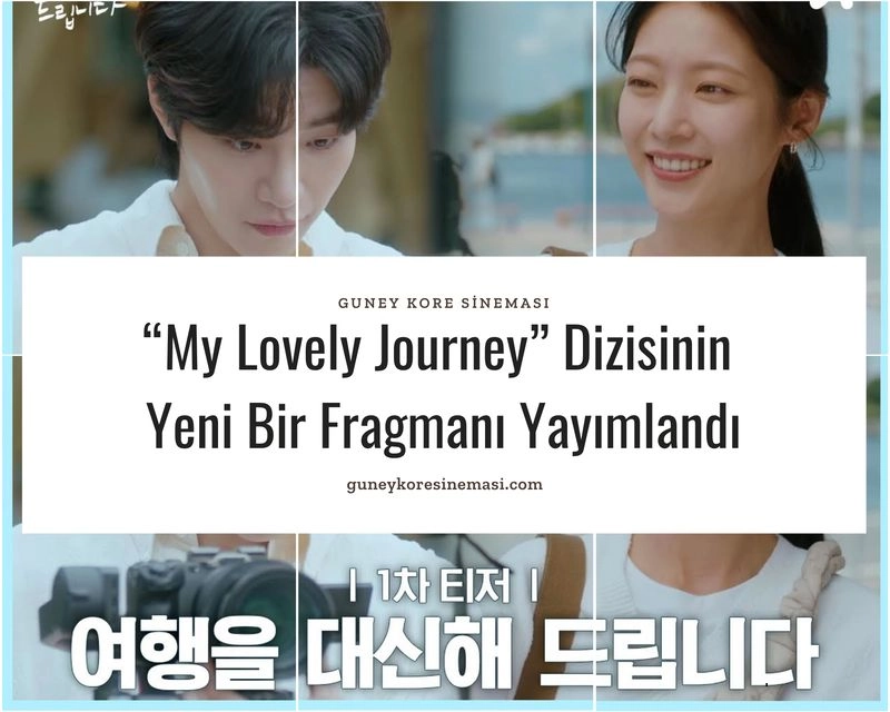 “My Lovely Journey” Dizisinin Yeni Bir Fragmanı Yayımlandı