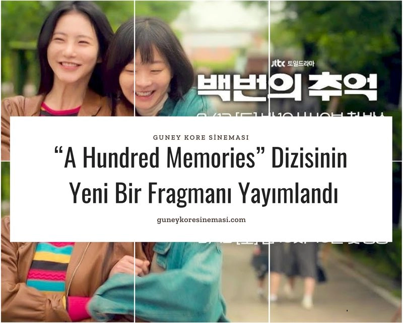 “A Hundred Memories” Dizisinin Yeni Bir Fragmanı Yayımlandı