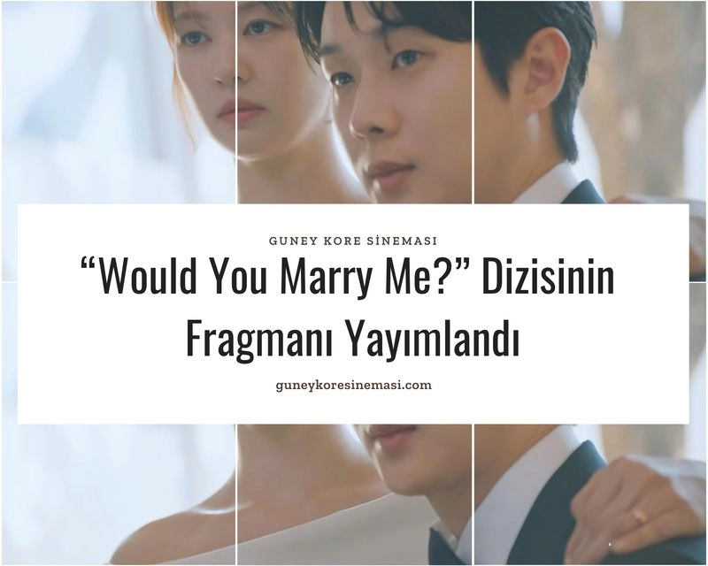 “Would You Marry Me?” Dizisinin Fragmanı Yayımlandı