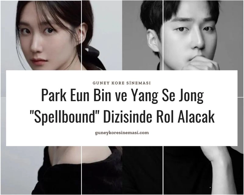 Park Eun Bin ve Yang Se Jong "Spellbound" Dizisinde Rol Alacak