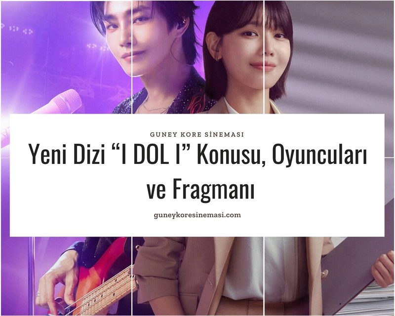 Yeni Dizi “I DOL I” Konusu, Oyuncuları  ve Fragmanı