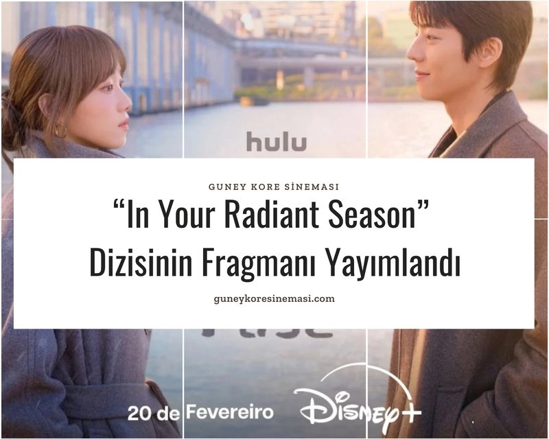 “In Your Radiant Season” Dizisinin Fragmanı Yayımlandı