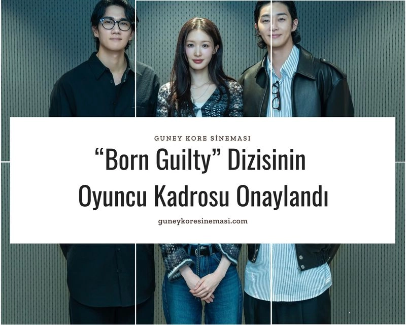 “Born Guilty” Dizisinin Oyuncu Kadrosu Onaylandı