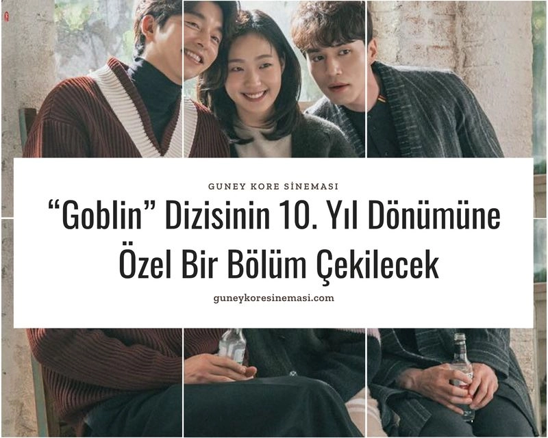 “Goblin” Dizisinin 10. Yıl Dönümüne Özel Bir Bölüm Çekilecek