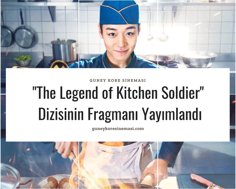 "The Legend of Kitchen Soldier" Dizisinin Fragmanı Yayımlandı