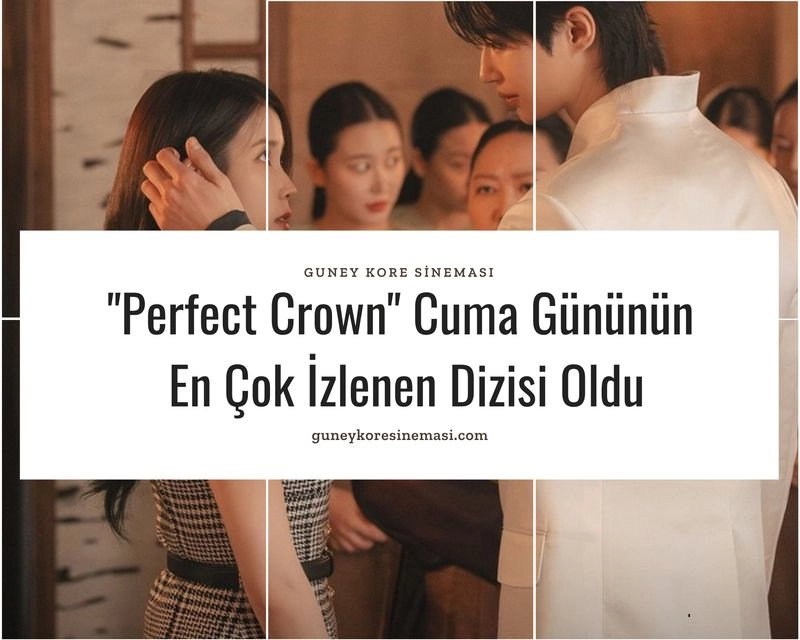 "Perfect Crown" Cuma Gününün En Çok İzlenen Dizisi Oldu
