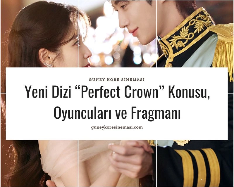 Yeni Dizi “Perfect Crown” Konusu, Oyuncuları ve Fragmanı