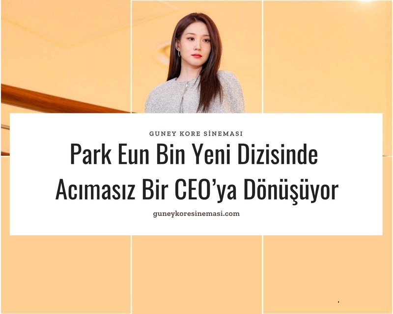 Park Eun Bin Yeni Dizisinde Acımasız Bir CEO’ya Dönüşüyor