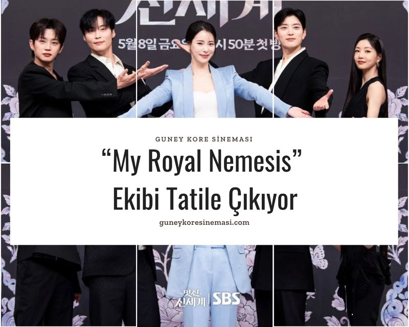 “My Royal Nemesis” Ekibi Tatile Çıkıyor