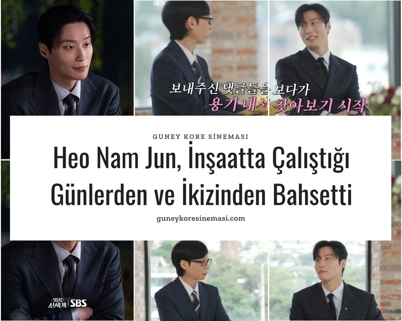 Heo Nam Jun, İnşaatta Çalıştığı Günlerden ve İkizinden Bahsetti