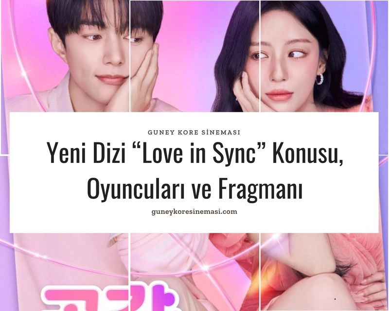 Yeni Dizi “Love in Sync” Konusu, Oyuncuları ve Fragmanı