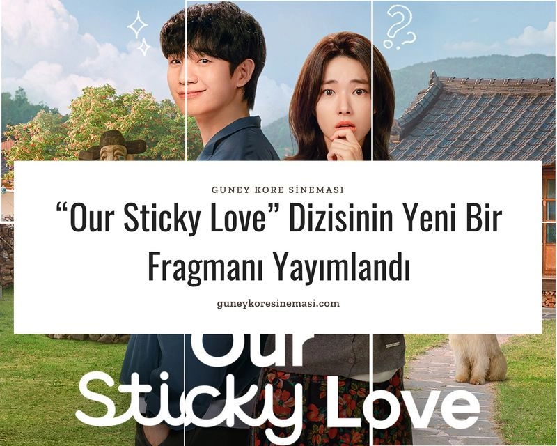 “Our Sticky Love” Dizisinin Yeni Bir Fragmanı Yayımlandı
