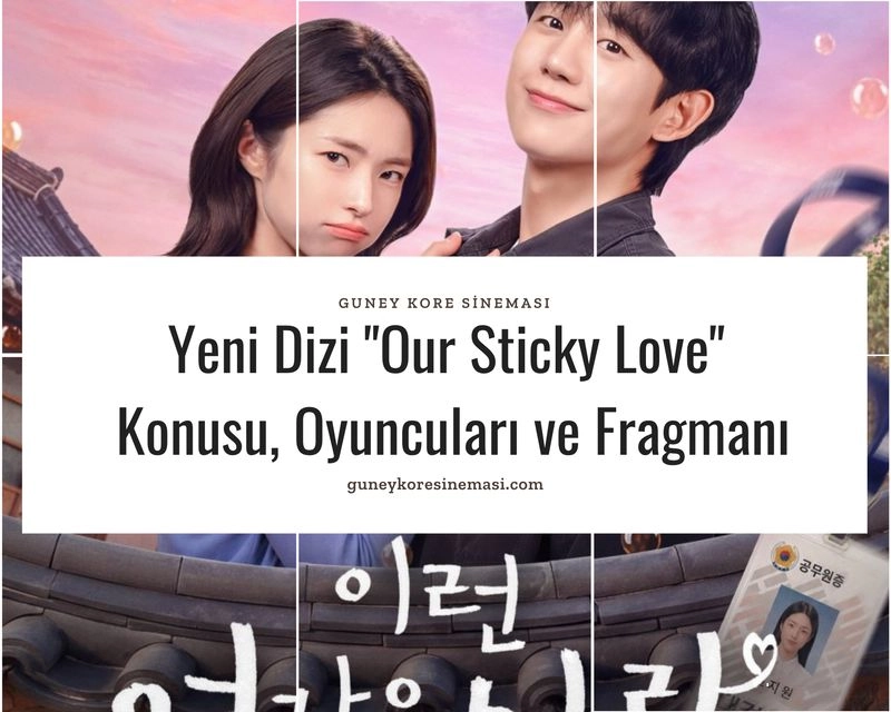Yeni Dizi "Our Sticky Love" Konusu, Oyuncuları ve Fragmanı