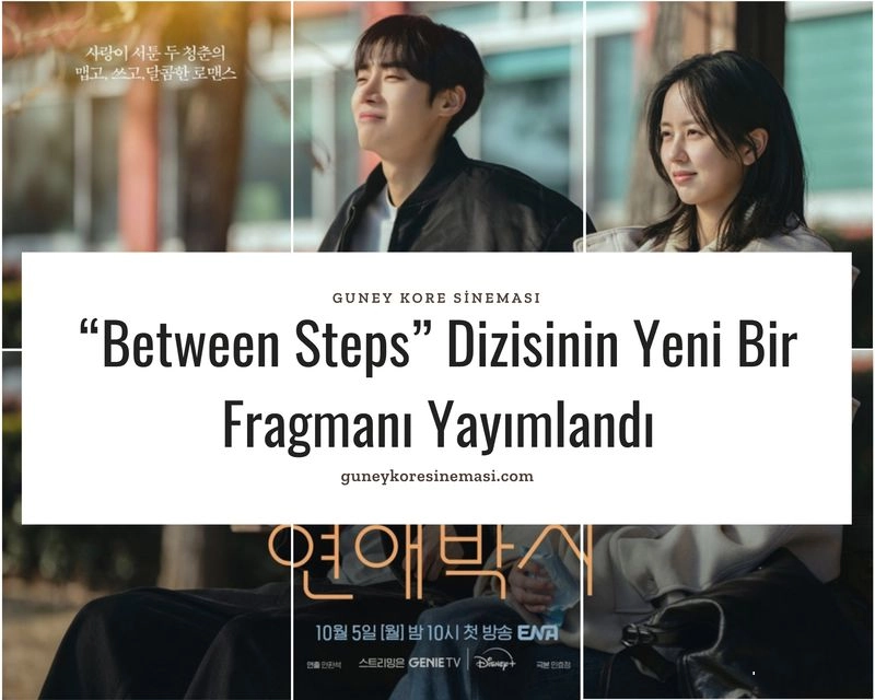 “Between Steps” Dizisinin Yeni Bir Fragmanı Yayımlandı