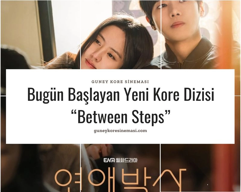 Bugün Başlayan Yeni Kore Dizisi “Between Steps”